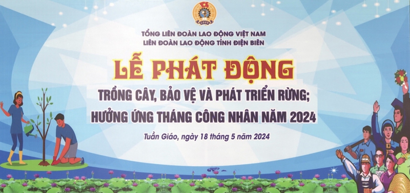 Phát động trồng cây “Đời đời nhớ ơn Bác Hồ” và tăng cường công tác quản lý, bảo vệ, phát triển rừng; hưởng ứng tháng công nhân năm 2024